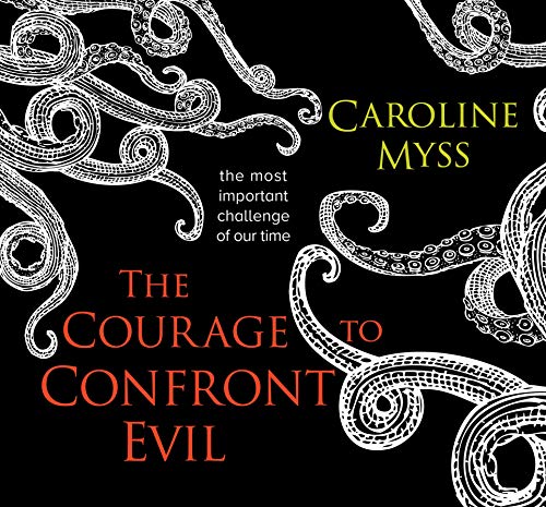 The Courage to Confront Evil: The Most Important Challenge of Our Time
