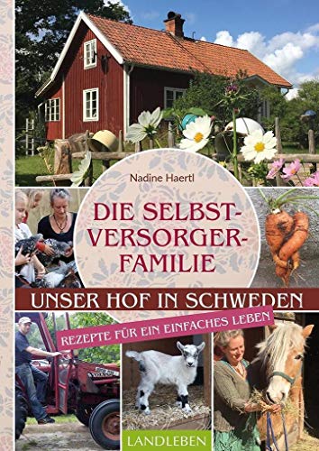 Die Selbstversorgerfamilie: Unser Hof in Schweden - Rezepte für ein einfaches Leben von Cadmos Verlag GmbH