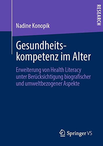 Gesundheitskompetenz im Alter: Erweiterung von Health Literacy unter Berücksichtigung biografischer und umweltbezogener Aspekte