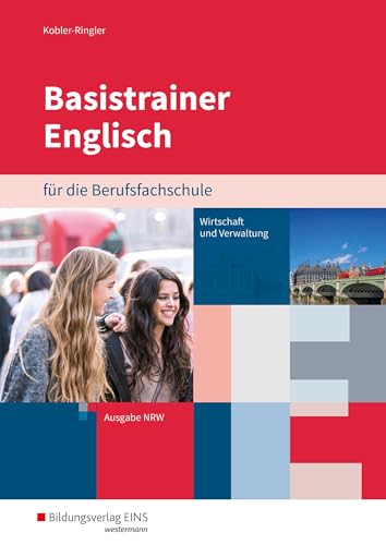 Basistrainer Englisch für Berufsfachschulen in Nordrhein-Westfalen: Fachrichtung Wirtschaft und Verwaltung Arbeitsbuch von Bildungsverlag Eins GmbH
