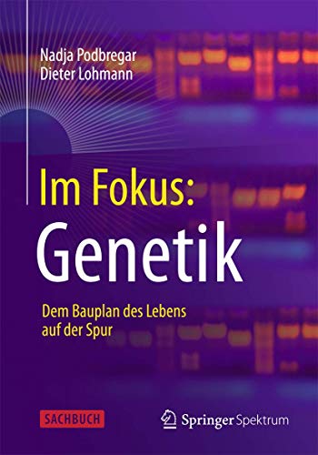 Im Fokus: Genetik: Dem Bauplan des Lebens auf der Spur (Naturwissenschaften im Fokus) von Springer Spektrum