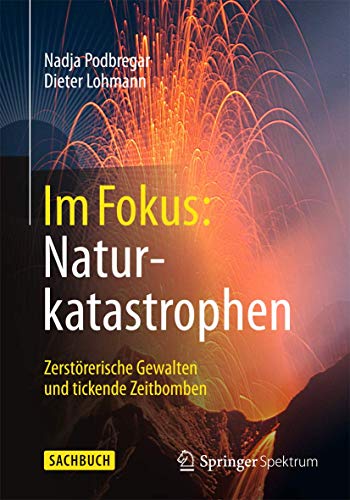 Im Fokus: Naturkatastrophen: Zerstörerische Gewalten und tickende Zeitbomben (Naturwissenschaften im Fokus) von Springer Spektrum