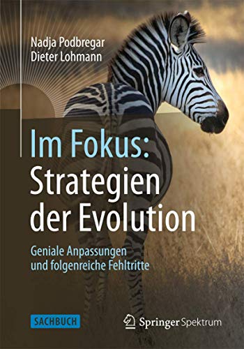 Im Fokus: Strategien der Evolution: Geniale Anpassungen und folgenreiche Fehltritte (Naturwissenschaften im Fokus) von Springer Spektrum