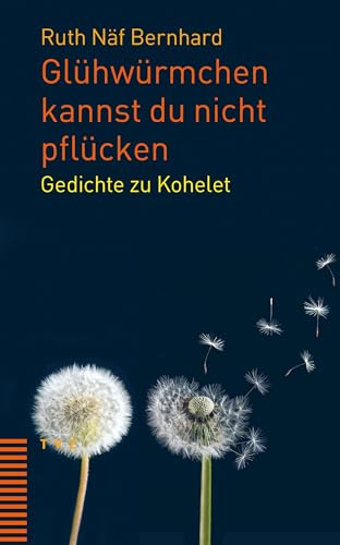 Glühwürmchen kannst du nicht pflücken: Gedichte zu Kohelet