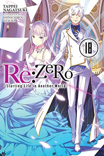 Re:ZERO -Starting Life in Another World-, Vol. 18 LN: Volume 18 (RE ZERO SLIAW LIGHT NOVEL SC) von Yen Press