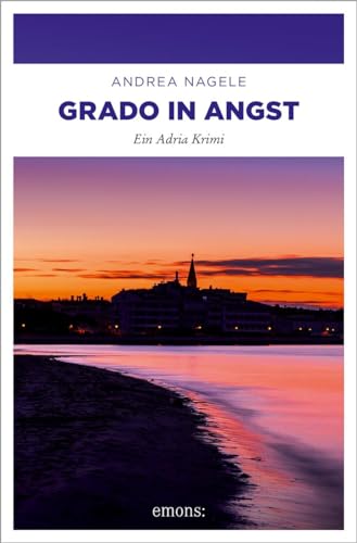 Grado in Angst: Ein Adria Krimi (Commissaria Degrassi) von Emons Verlag