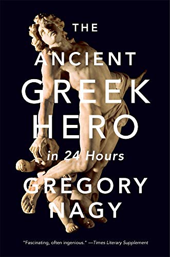 The Ancient Greek Hero in 24 Hours von Harvard University Press