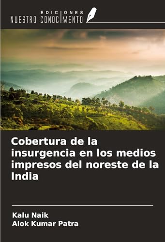 Cobertura de la insurgencia en los medios impresos del noreste de la India von Ediciones Nuestro Conocimiento