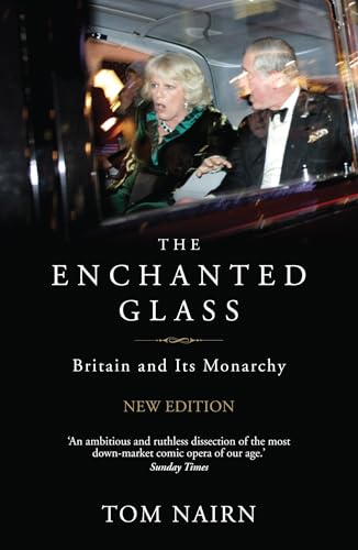 The Enchanted Glass: Britain and Its Monarchy