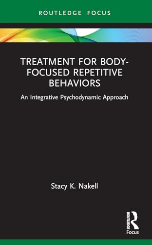 Treatment for Body-Focused Repetitive Behaviors: An Integrative Psychodynamic Approach (Routledge Focus on Mental Health) von Routledge