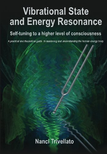 Vibrational State and Energy Resonance: Self-tuning to a higher level of consciousness: A practical and theoretical guide to mastering and understanding the human energy body von CreateSpace Independent Publishing Platform