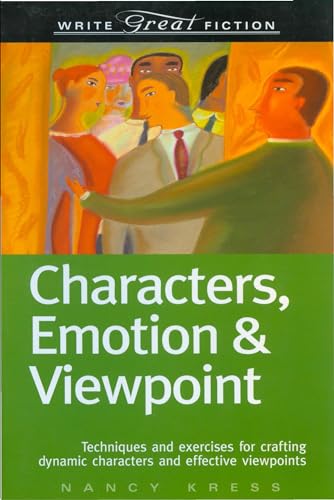 Write Great Fiction - Characters, Emotion & Viewpoint: Characters, Emotion & Viewpoint : Techniques and Exercises for Crafting Dynamic Characters and Effective Viewpoints