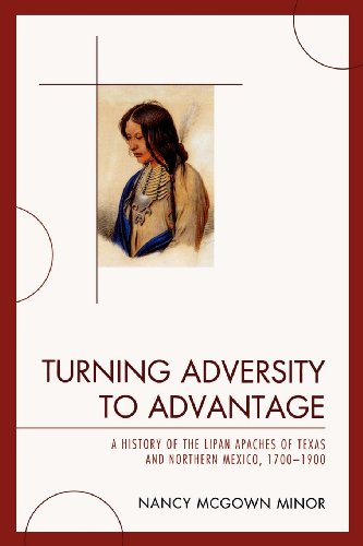 Turning Adversity to Advantage: A History of the Lipan Apaches of Texas and Northern Mexico, 17001900 von University Press of America