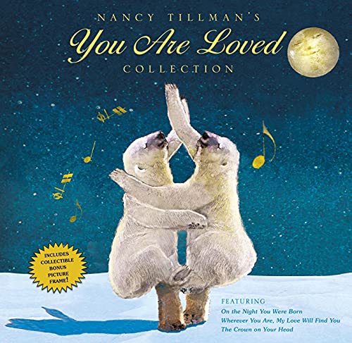 Nancy Tillman's You Are Loved Collection: On the Night You Were Born; Wherever You Are, My Love Will Find You; And the Crown on Your Head: On the ... Love Will Find You / The Crown on Your Head