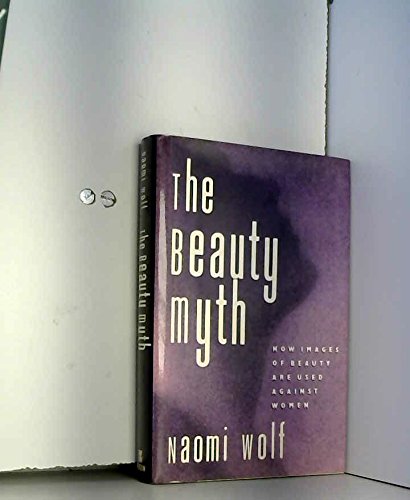 The Beauty Myth: How Images of Female Beauty Are Used Against Women von William Morrow & Co