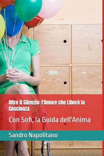 Oltre il Silenzio: l'Amore che Liberò la Coscienza: Con Sofi, la Guida dell'Anima (Sofi and Etidea: Personal Growth, Crecimiento Personal, Crescita ... Personnelle, Persönliche Entwicklung) von Independently published