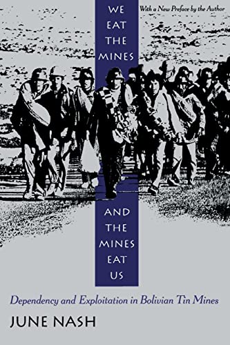 We Eat the Mines and the Mines Eat Us: Dependency and Exploitation in Bolivian Tin Mines