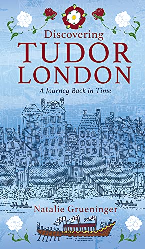 Discovering Tudor London: A Journey Back in Time von History Press