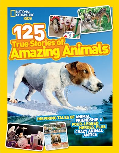 National Geographic Kids 125 True Stories of Amazing Animals: Inspiring Tales of Animal Friendship & Four-Legged Heroes, Plus Crazy Animal Antics von National Geographic