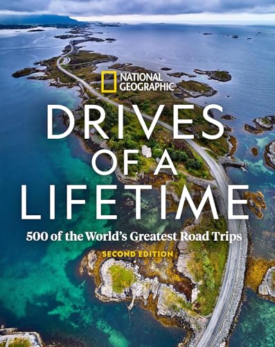 Drives of a Lifetime 2nd Edition: 500 of the World's Greatest Road Trips von National Geographic