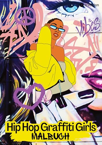 Hip Hop Graffiti Girls Malbuch - Rap Musik Breakdance Streetart - Entspannung und Achtsamkeit für Jugendliche und Kinder ab 11 Jahren: Motiven rund um ... auf Englisch - Geschenk Teenager Mädchen Teen