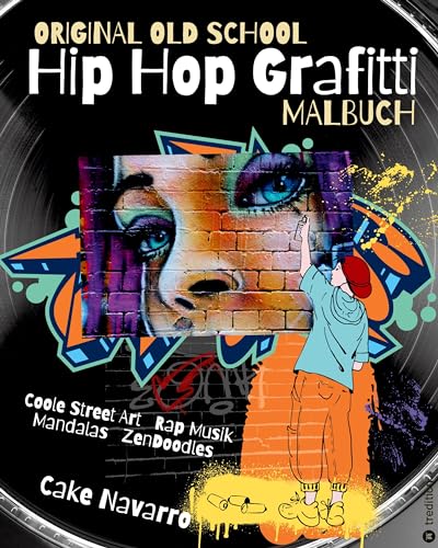 Original Old School Hip Hop Grafitti Malbuch Coole Street Art und Rap Musik mit Mandalas und Zendoodles für Kinder ab 8 Jahre, Mädchen, Jungen, ... Geschenk (Hip Hop Graffiti Cartoon Malbücher)