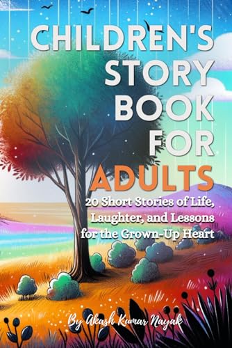 Children's Story Book for Adults: 20 Stories of Life, Laughter, and Lessons for the Grown-Up Heart von Independently published