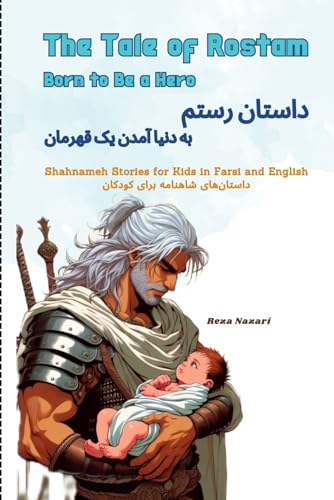 The Tale of Rostam - Born to be a Hero: Shahnameh Stories for Kids in Farsi and English von LearnPersianOnline.com