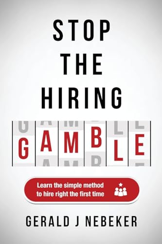Stop the Hiring Gamble: Learn the Simple Method to Hire Right the First Time von Koehler Books