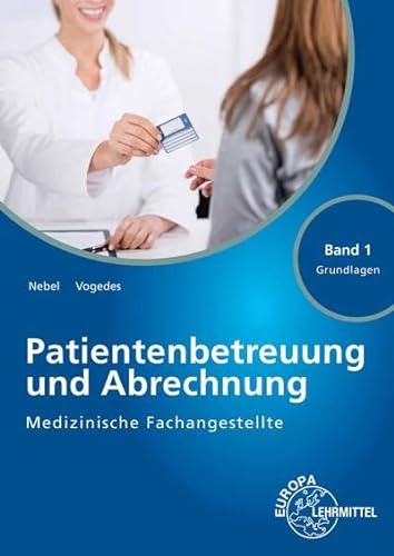 Medizinische Fachangestellte Patientenbetreuung und Abrechnung: Band 1 - Grundlagen von Europa-Lehrmittel