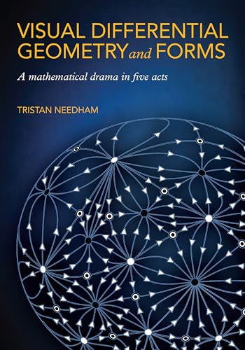 Visual Differential Geometry and Forms: A Mathematical Drama in Five Acts von Princeton University Press