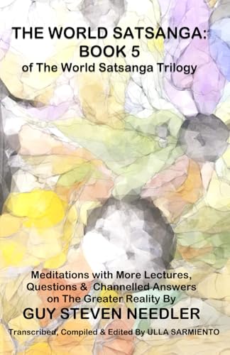 The World Satsanga: Book 5 of the World Satsanga Trillogy: Meditations with More Lectures, Questions and Channelled Answers on The Greater Reality von Independently published