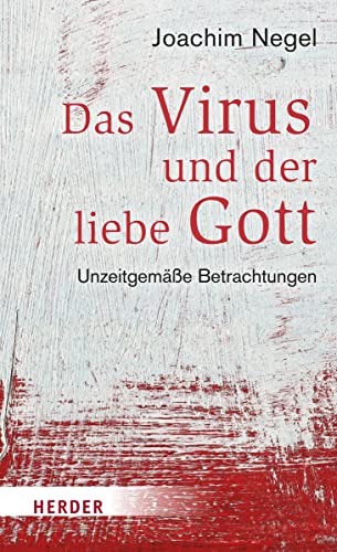 Das Virus und der liebe Gott: Unzeitgemäße Betrachtungen von Herder Verlag GmbH