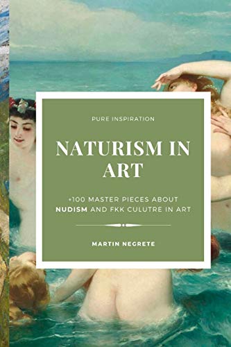 Naturism in Art: +100 master pieces about nudism and fkk culutre in art