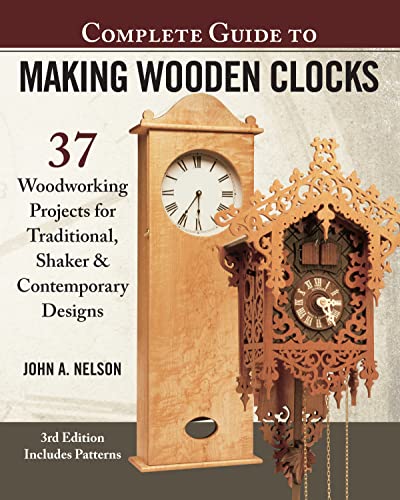Complete Guide to Making Wood Clocks, 3rd Edition: 37 Woodworking Projects for Traditional, Shaker & Contemporary Designs