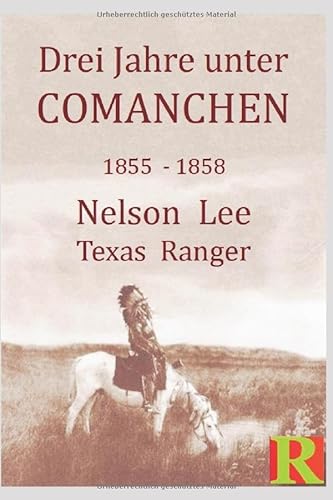 Drei Jahre unter Comanchen: Die Geschichte des Nelson Lee