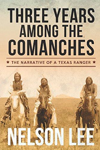Three Years Among the Comanches: The Narrative of Nelson Lee, Texas Ranger von Independently published