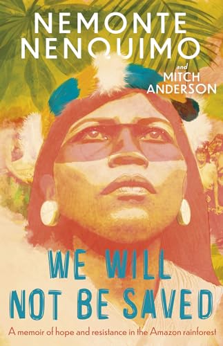 We Will Not Be Saved: A memoir of hope and resistance in the Amazon rainforest (Reese Witherspoon's Book Club Pick) von Wildfire