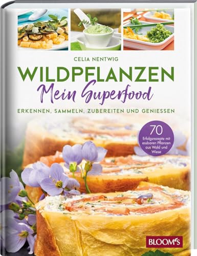 WILDPFLANZEN - Mein Superfood: Erkennen, Sammeln, Zubereiten und Geniessen von Blooms GmbH