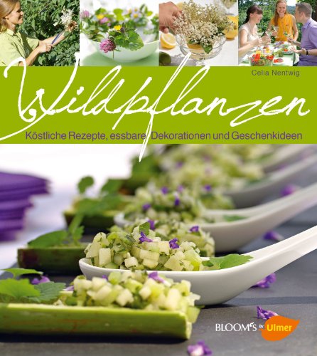 Wildpflanzen: Köstliche Rezepte, essbare Dekorationen und Geschenkideen (BLOOM's by Ulmer)