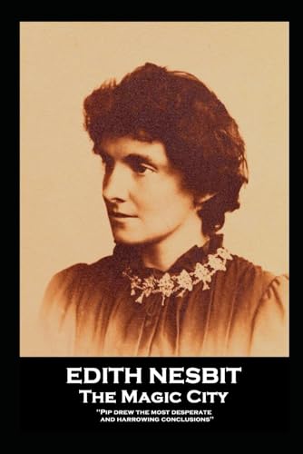 Edith Nesbit - The Magic City: ''Pip drew the most desperate and harrowing conclusions'' von Horse's Mouth