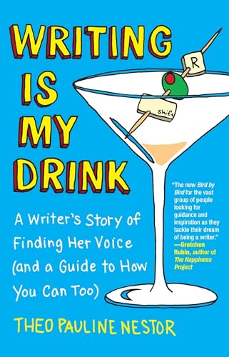 Writing Is My Drink: A Writer's Story of Finding Her Voice (and a Guide to How You Can Too)