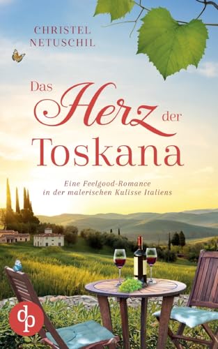 Das Herz der Toskana: Eine Feelgood-Romance in der malerischen Kulisse Italiens von dp DIGITAL PUBLISHERS GmbH