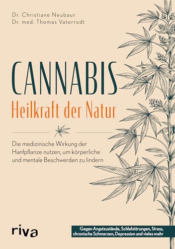 Cannabis – Heilkraft der Natur: Die medizinische Wirkung der Hanfpflanze nutzen, um körperliche und mentale Beschwerden zu lindern. Gegen Angstzustände, Schmerzen, Depressionen und vieles mehr von RIVA