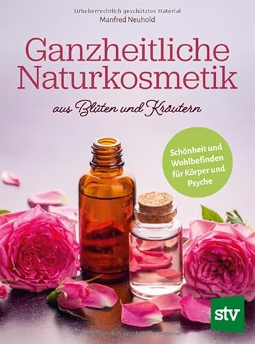 Ganzheitliche Naturkosmetik aus Blüten und Kräutern: Schönheit und Wohlbefinden für Körper und Psyche von Stocker, L