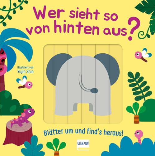 Wer sieht so von hinten aus?: Ein lustiges Verwandelbuch mit Schiebeelementen von Ullmann Medien GmbH