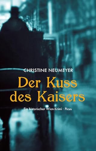 Der Kuss des Kaisers: Ein historischer Wien-Krimi von Picus Verlag