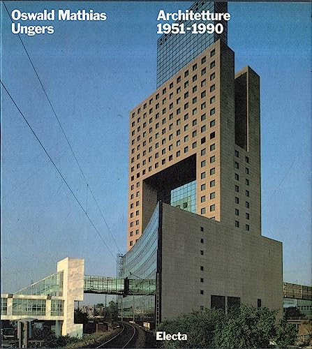 Oswald Mathias Ungers: Architecture 1951-1990 (Architetti moderni)