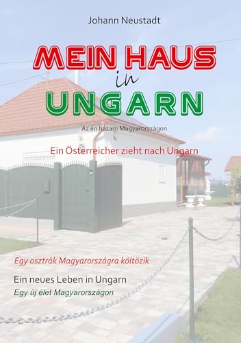 Mein Haus in Ungarn: Ein Österreicher zieht nach Ungarn von Rediroma-Verlag