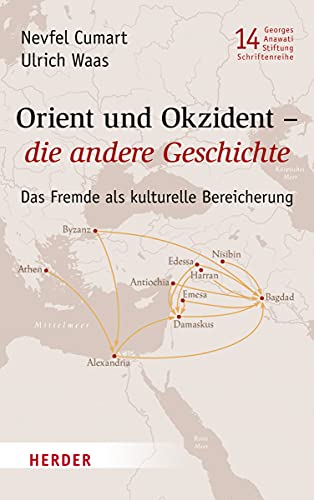Orient und Okzident - die andere Geschichte. Das Fremde als kulturelle Bereicherung (Veröffentlichungen der Georges-Anawati-Stiftung - Schriftenreihe, Band 14)